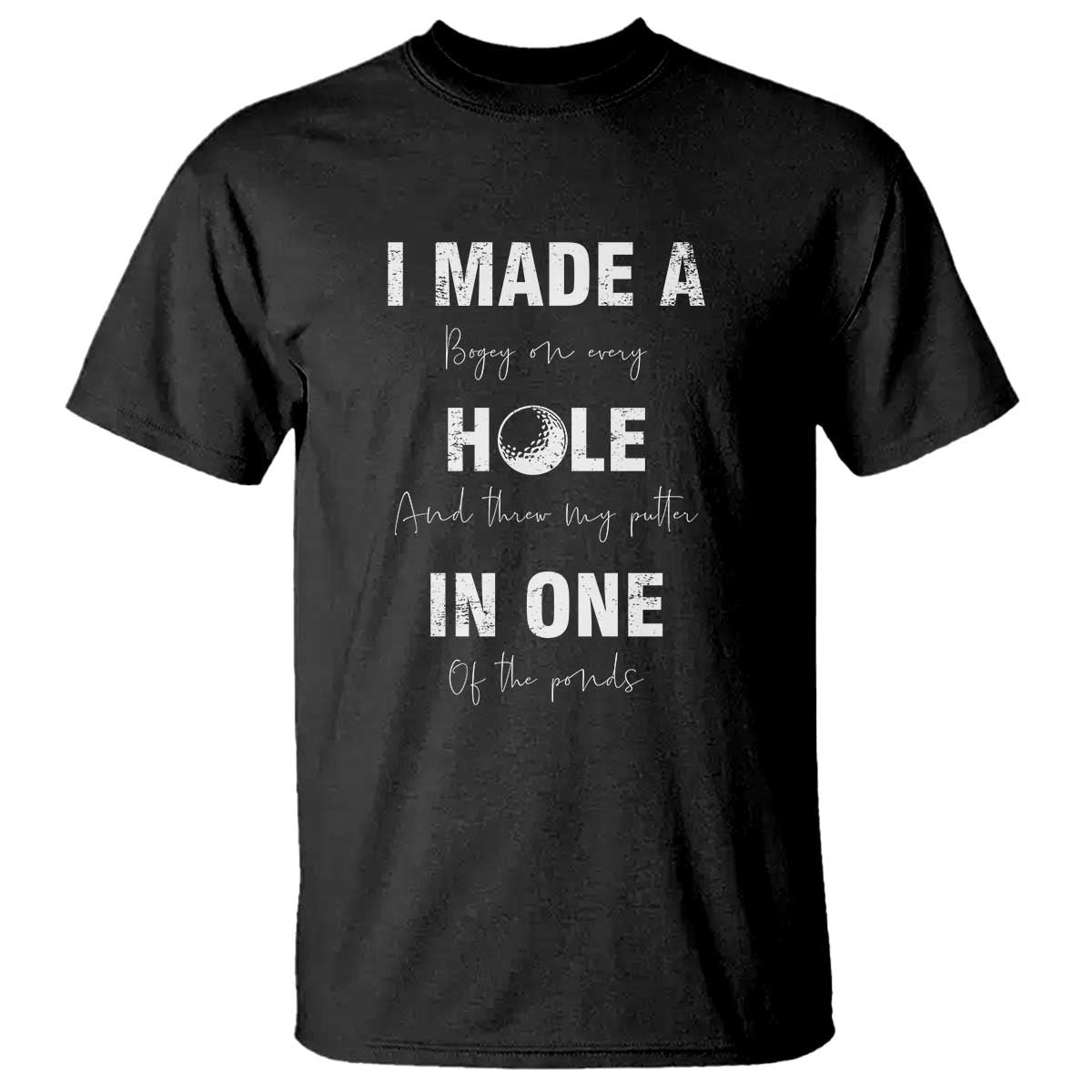 Funny Golf T Shirt I Made A Hole In One Ball - Wonder Print Shop
