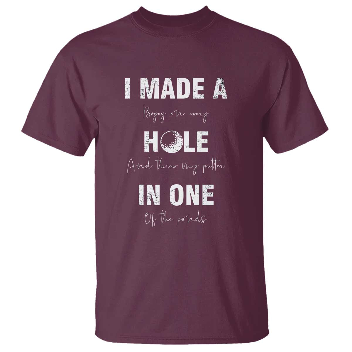Funny Golf T Shirt I Made A Hole In One Ball - Wonder Print Shop