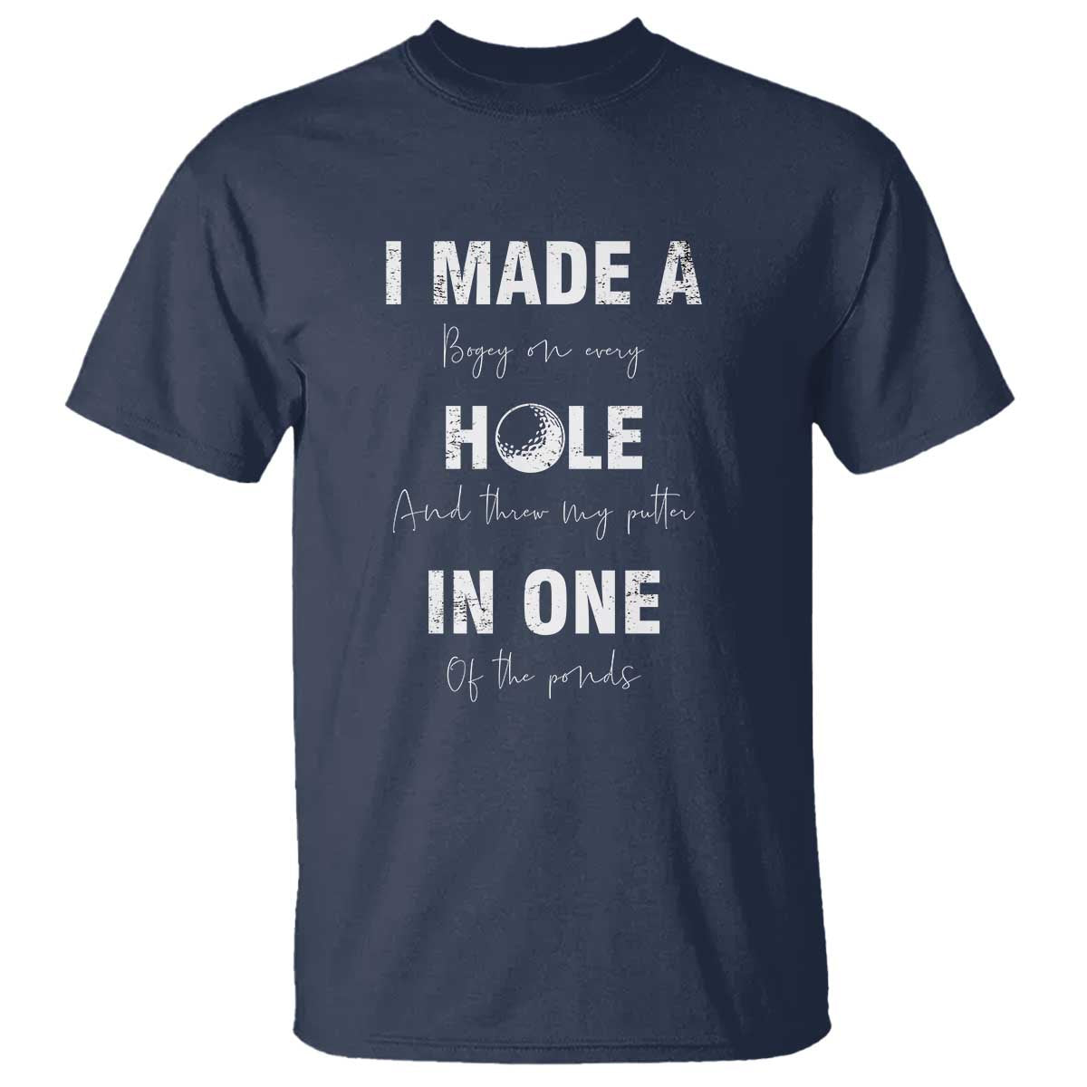 Funny Golf T Shirt I Made A Hole In One Ball - Wonder Print Shop