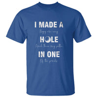 Funny Golf T Shirt I Made A Hole In One Ball - Wonder Print Shop