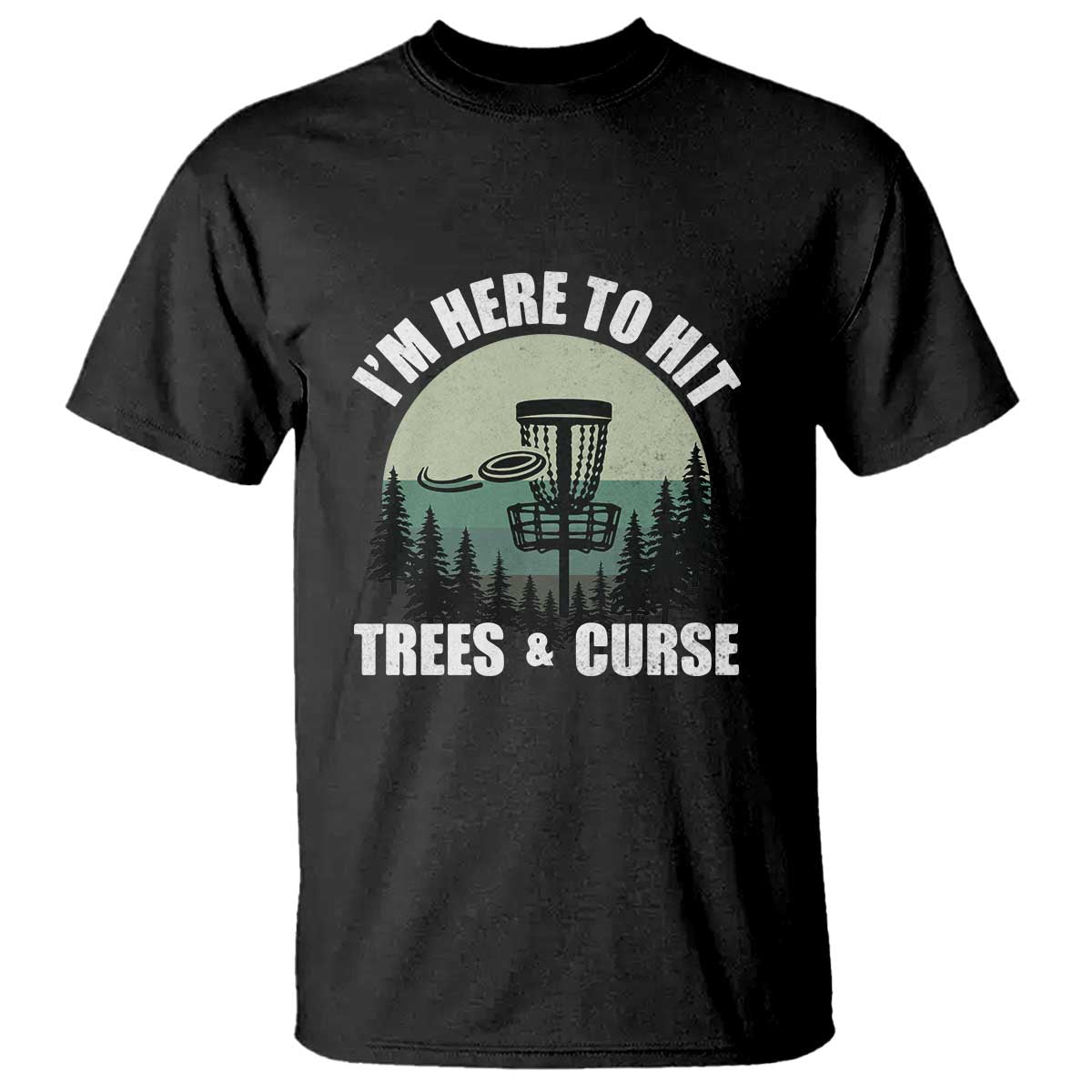 Funny Disc Golf T Shirt I'm Here To Hit Trees And Curse Vintage Retro Flying Target - Wonder Print Shop