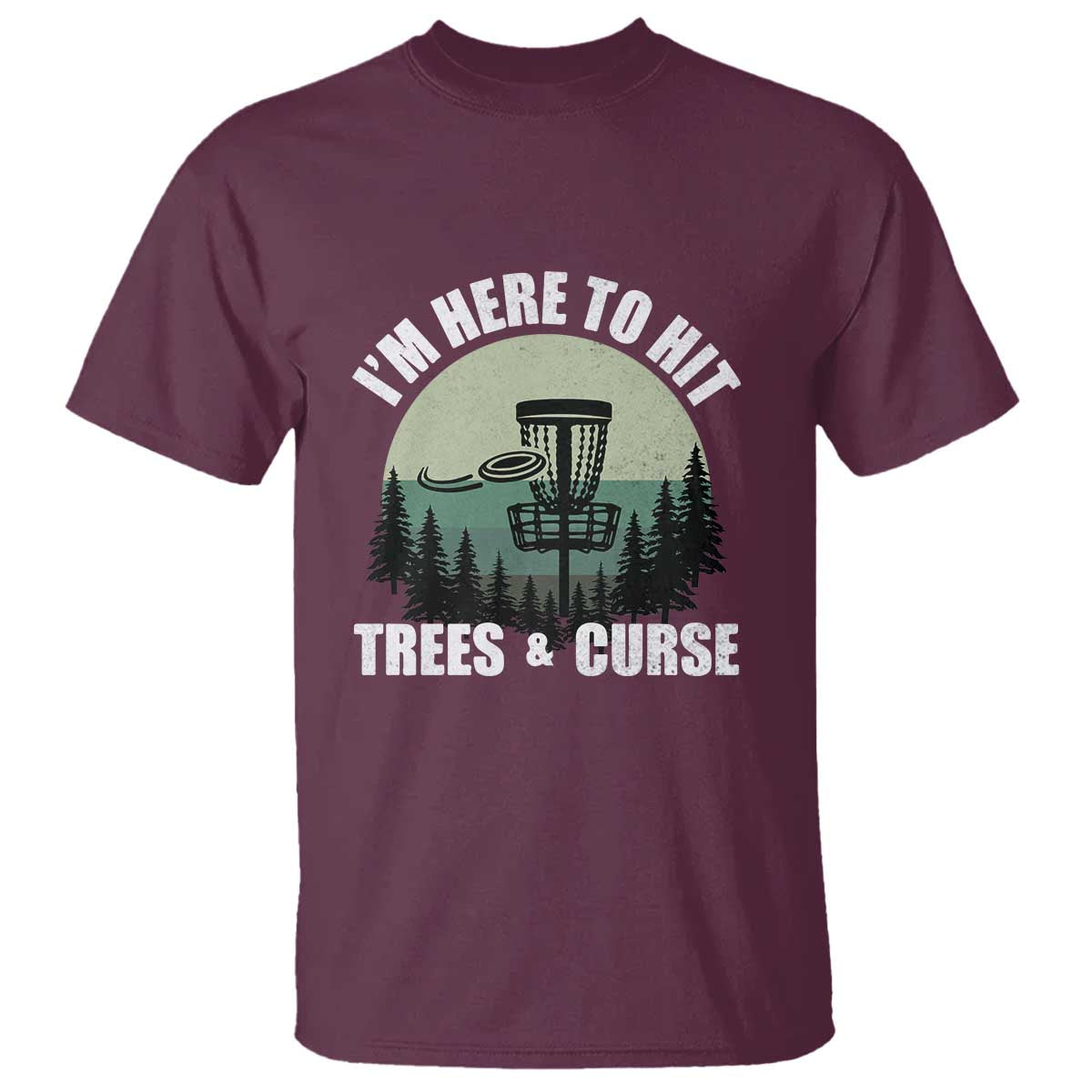 Funny Disc Golf T Shirt I'm Here To Hit Trees And Curse Vintage Retro Flying Target - Wonder Print Shop