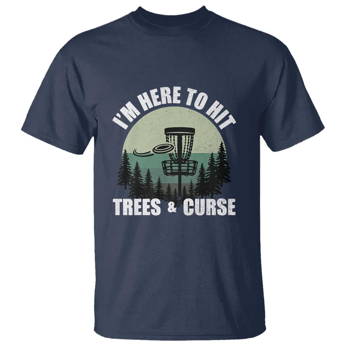 Funny Disc Golf T Shirt I'm Here To Hit Trees And Curse Vintage Retro Flying Target - Wonder Print Shop
