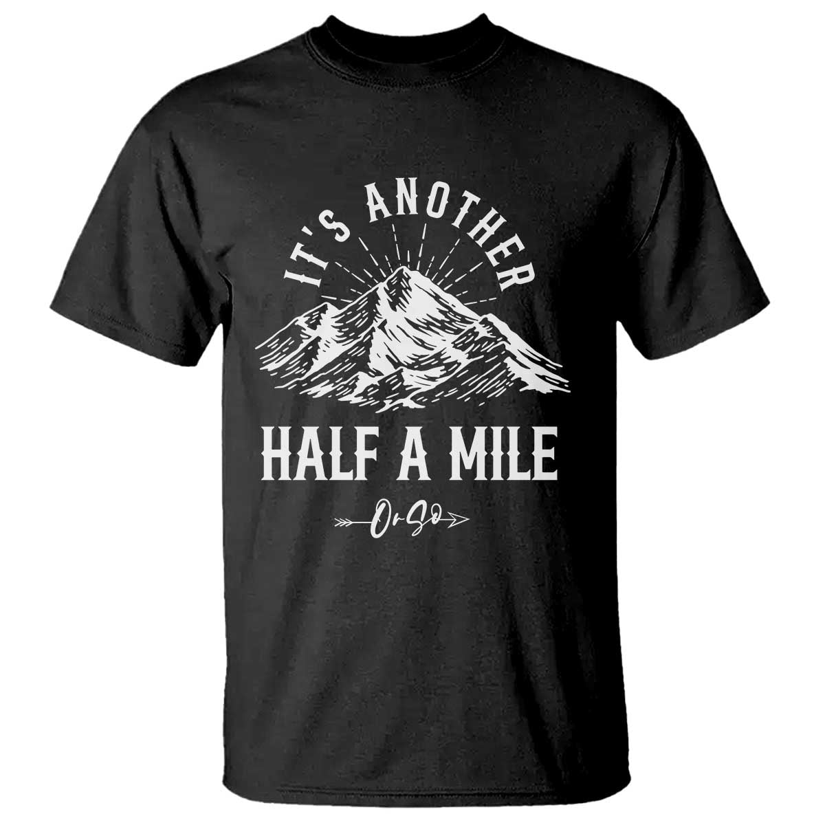 Hiking Lover T Shirt It's Another Half A Mine Or So Mountain Arrow - Wonder Print Shop