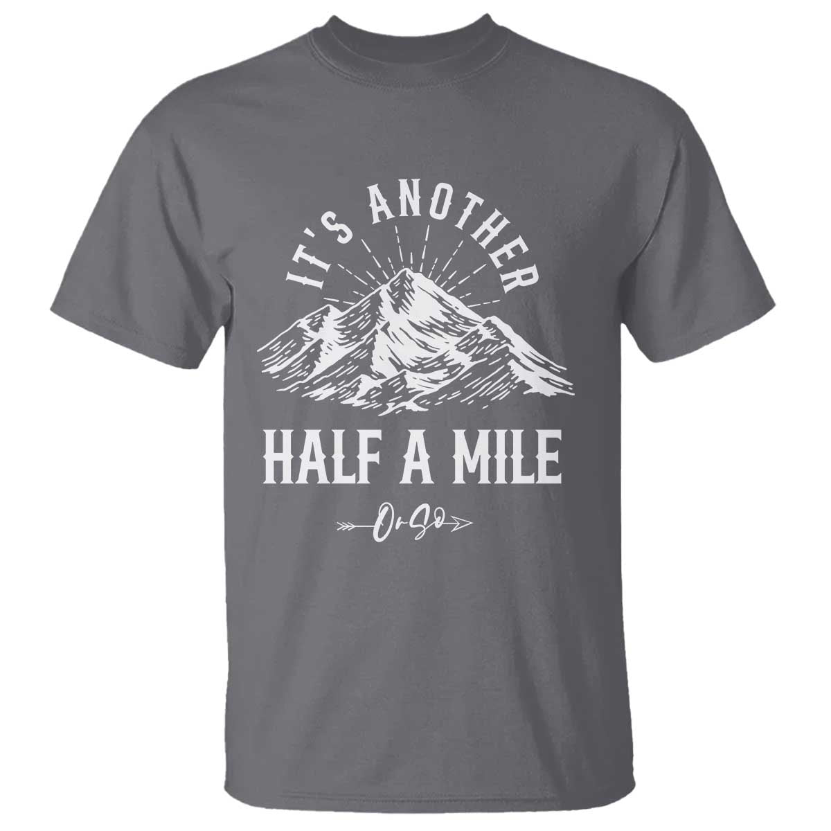 Hiking Lover T Shirt It's Another Half A Mine Or So Mountain Arrow - Wonder Print Shop