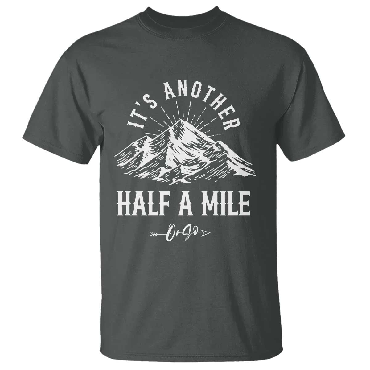 Hiking Lover T Shirt It's Another Half A Mine Or So Mountain Arrow - Wonder Print Shop