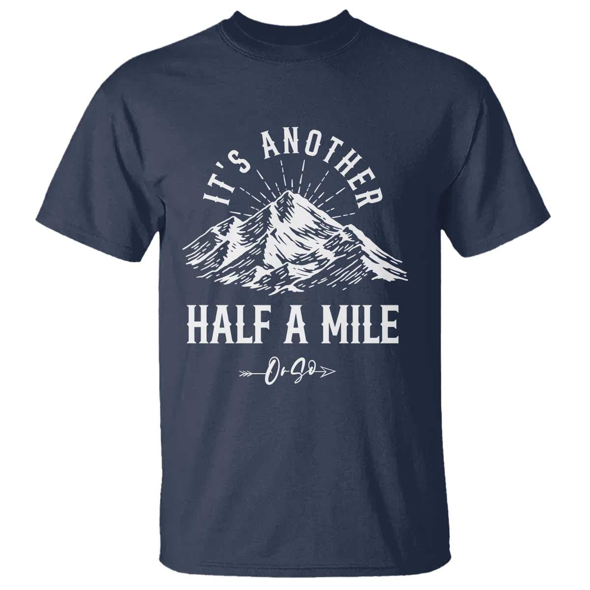 Hiking Lover T Shirt It's Another Half A Mine Or So Mountain Arrow - Wonder Print Shop