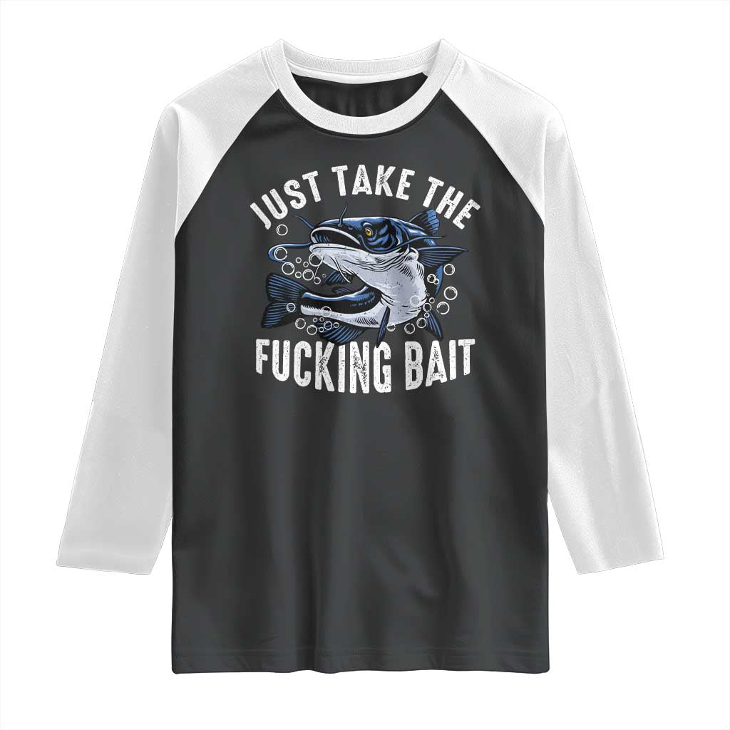 Funny Fisherman Raglan Shirt Just Take Fucking Bait Catfish Hunter Fishing