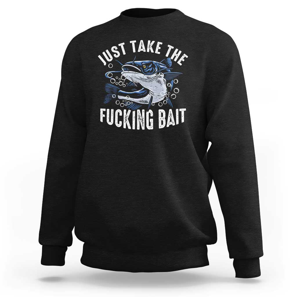 Funny Fisherman Sweatshirt Just Take Fucking Bait Catfish Hunter Fishing - Wonder Print Shop