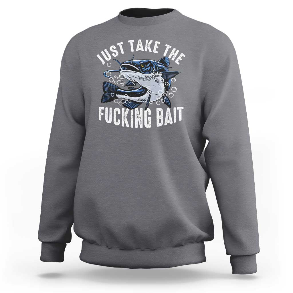 Funny Fisherman Sweatshirt Just Take Fucking Bait Catfish Hunter Fishing - Wonder Print Shop
