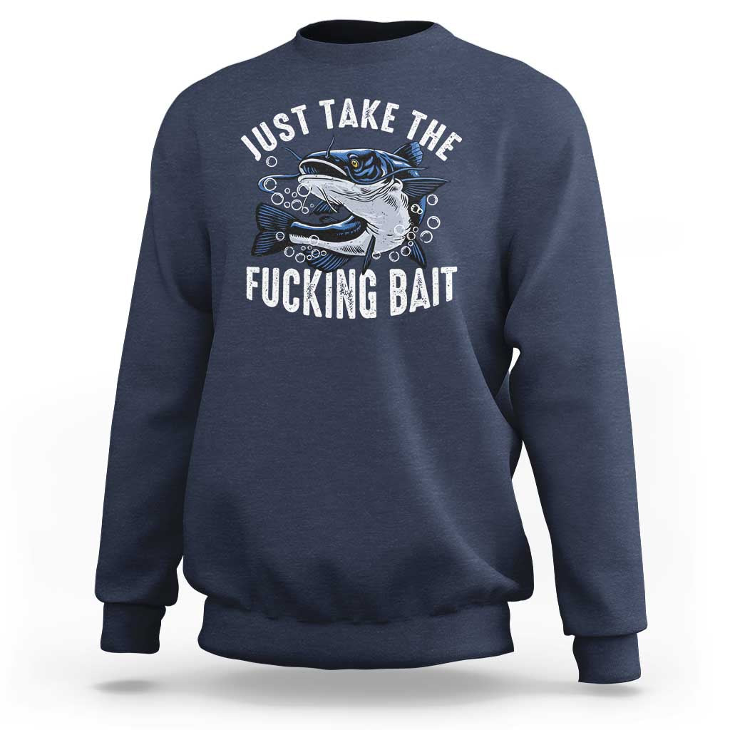 Funny Fisherman Sweatshirt Just Take Fucking Bait Catfish Hunter Fishing - Wonder Print Shop