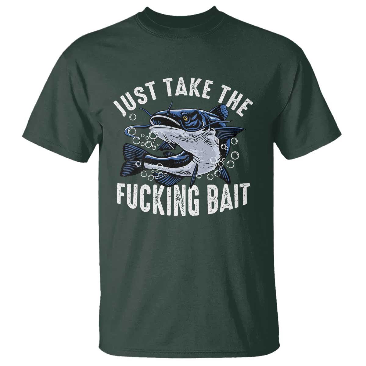 Funny Fisherman T Shirt Just Take Fucking Bait Catfish Hunter Fishing - Wonder Print Shop