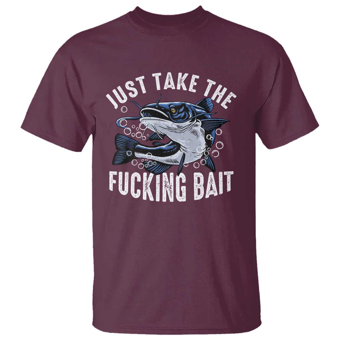Funny Fisherman T Shirt Just Take Fucking Bait Catfish Hunter Fishing - Wonder Print Shop