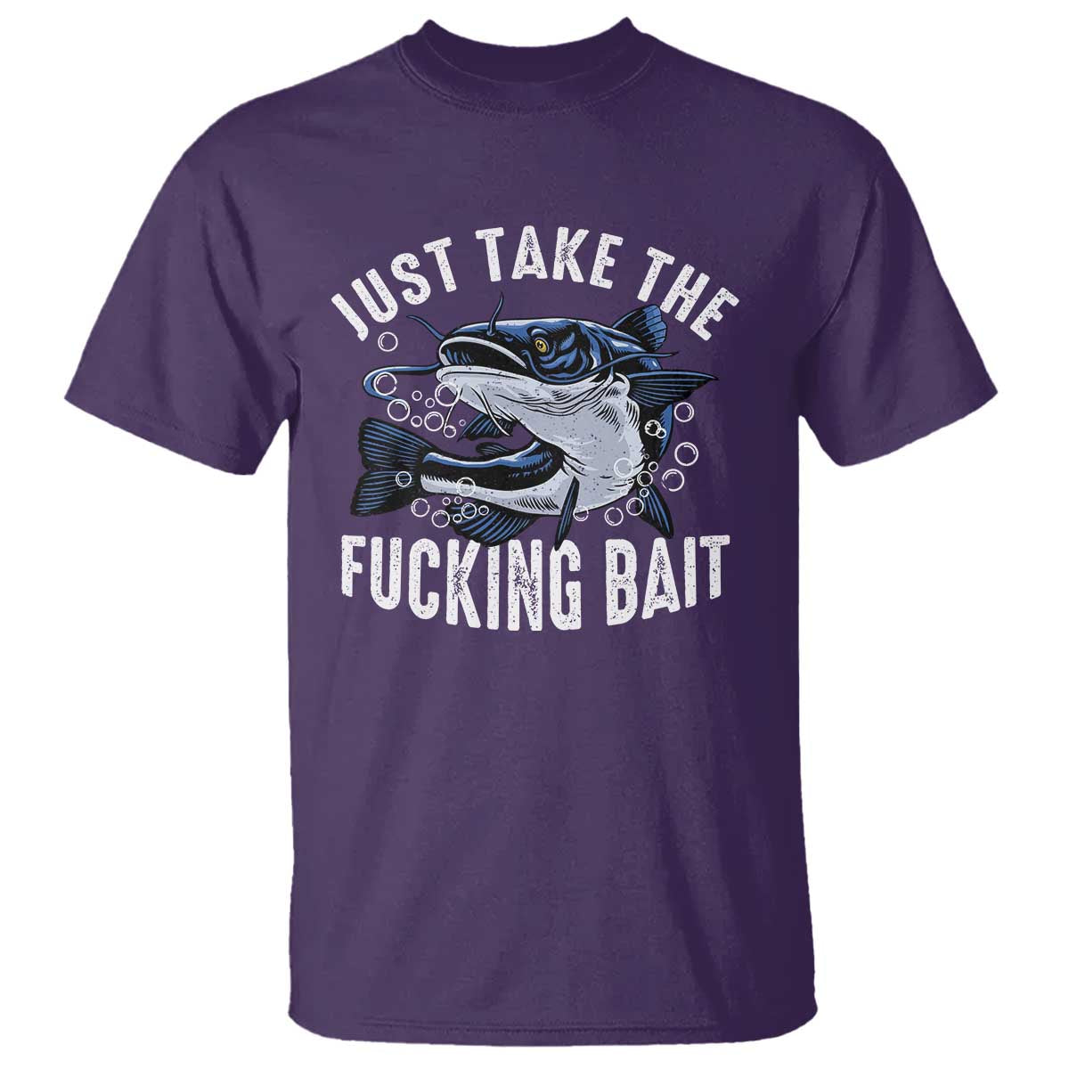 Funny Fisherman T Shirt Just Take Fucking Bait Catfish Hunter Fishing - Wonder Print Shop