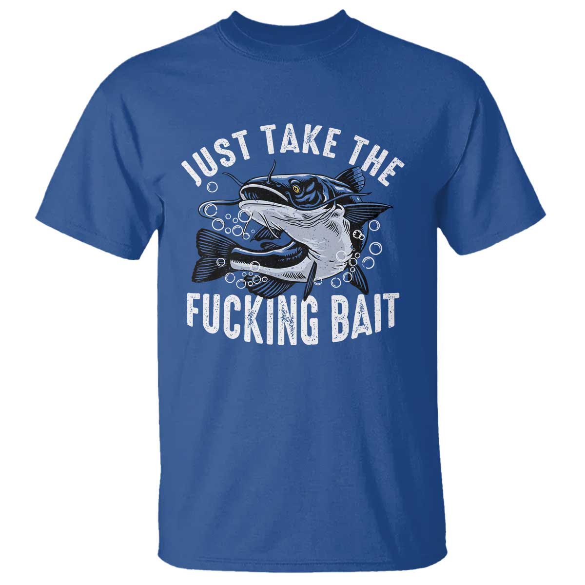 Funny Fisherman T Shirt Just Take Fucking Bait Catfish Hunter Fishing - Wonder Print Shop