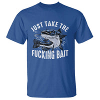 Funny Fisherman T Shirt Just Take Fucking Bait Catfish Hunter Fishing - Wonder Print Shop