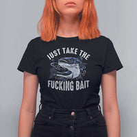 Funny Fisherman T Shirt For Women Just Take Fucking Bait Catfish Hunter Fishing - Wonder Print Shop