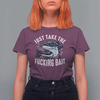 Funny Fisherman T Shirt For Women Just Take Fucking Bait Catfish Hunter Fishing - Wonder Print Shop