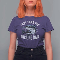 Funny Fisherman T Shirt For Women Just Take Fucking Bait Catfish Hunter Fishing - Wonder Print Shop