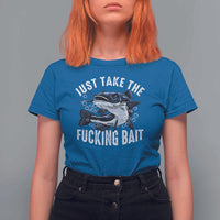 Funny Fisherman T Shirt For Women Just Take Fucking Bait Catfish Hunter Fishing - Wonder Print Shop