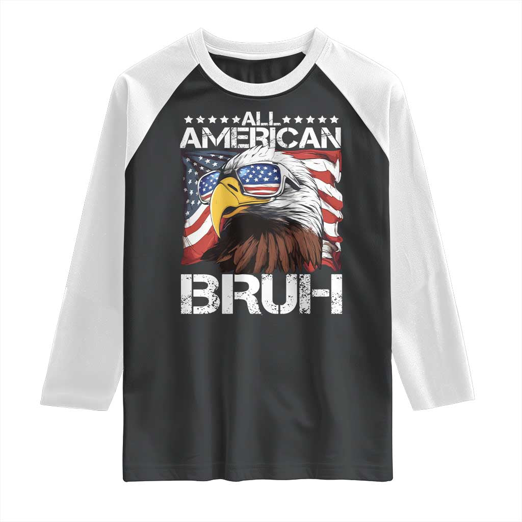 Funny All American Bruh Bald Eagle Raglan Shirt American Flag 4th Of July Patriotic - Wonder Print Shop