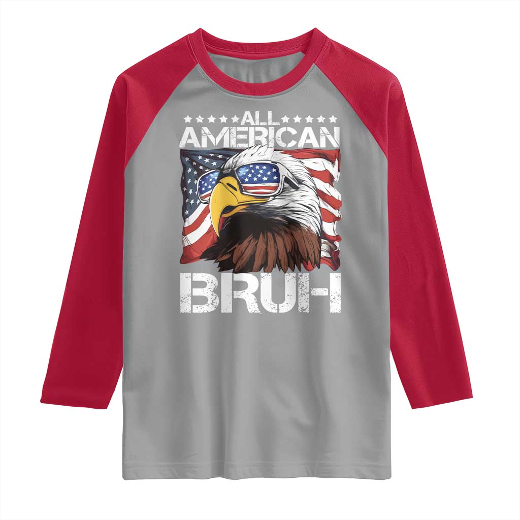 Funny All American Bruh Bald Eagle Raglan Shirt American Flag 4th Of July Patriotic - Wonder Print Shop