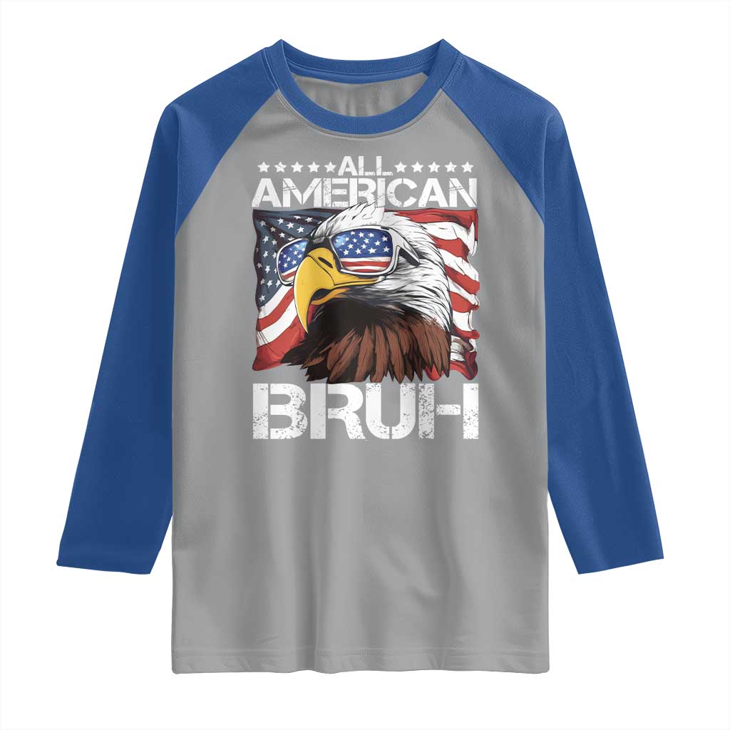 Funny All American Bruh Bald Eagle Raglan Shirt American Flag 4th Of July Patriotic - Wonder Print Shop