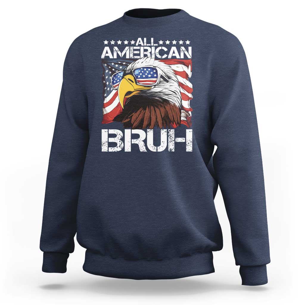 Funny All American Bruh Bald Eagle Sweatshirt American Flag 4th Of July Patriotic - Wonder Print Shop
