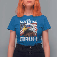 Funny All American Bruh Bald Eagle T Shirt For Women American Flag 4th Of July Patriotic - Wonder Print Shop