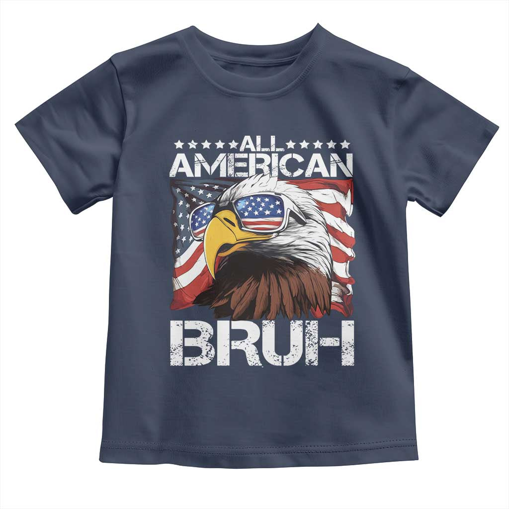 Funny All American Bruh Bald Eagle Toddler T Shirt American Flag 4th Of July Patriotic - Wonder Print Shop