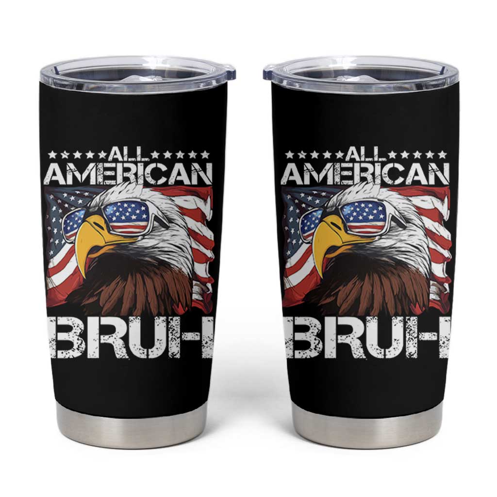 Funny All American Bruh Bald Eagle Tumbler Cup American Flag 4th Of July Patriotic - Wonder Print Shop