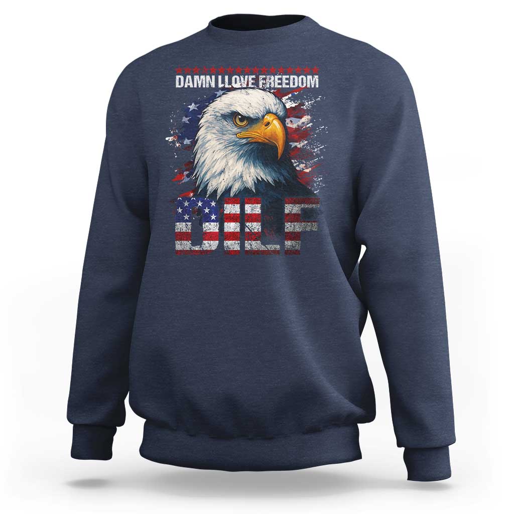Funny 4th Of July DILF Damn I Love Freedom Sweatshirt Vintage Bald Eagle 4th Of July - Wonder Print Shop