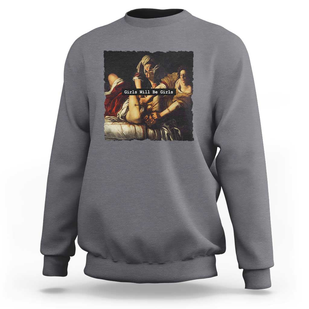 Funny Girls Will Be Girls Feminist Women Sweatshirt - Wonder Print Shop