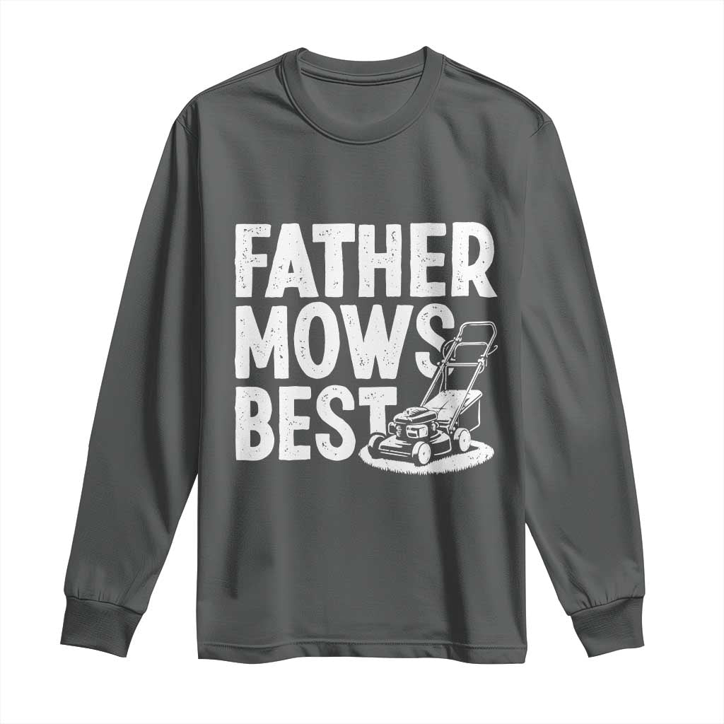 Funny Father Mows Best Long Sleeve Shirt Fathers Day Dad Jokes Lawn Mowing