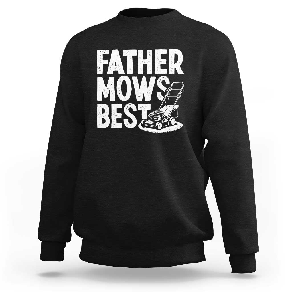 Funny Father Mows Best Sweatshirt Fathers Day Dad Jokes Lawn Mowing