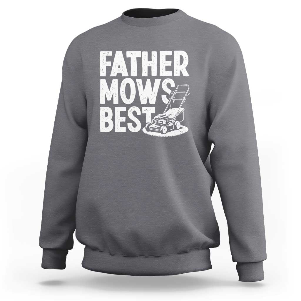 Funny Father Mows Best Sweatshirt Fathers Day Dad Jokes Lawn Mowing