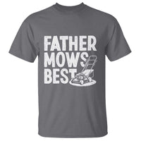 Funny Father Mows Best T Shirt Fathers Day Dad Jokes Lawn Mowing