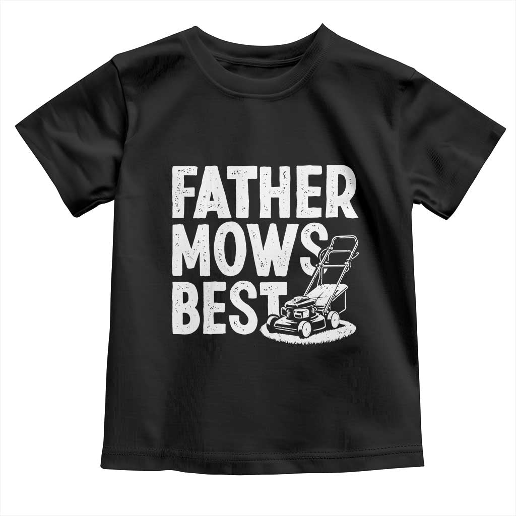 Funny Father Mows Best Toddler T Shirt Fathers Day Dad Jokes Lawn Mowing