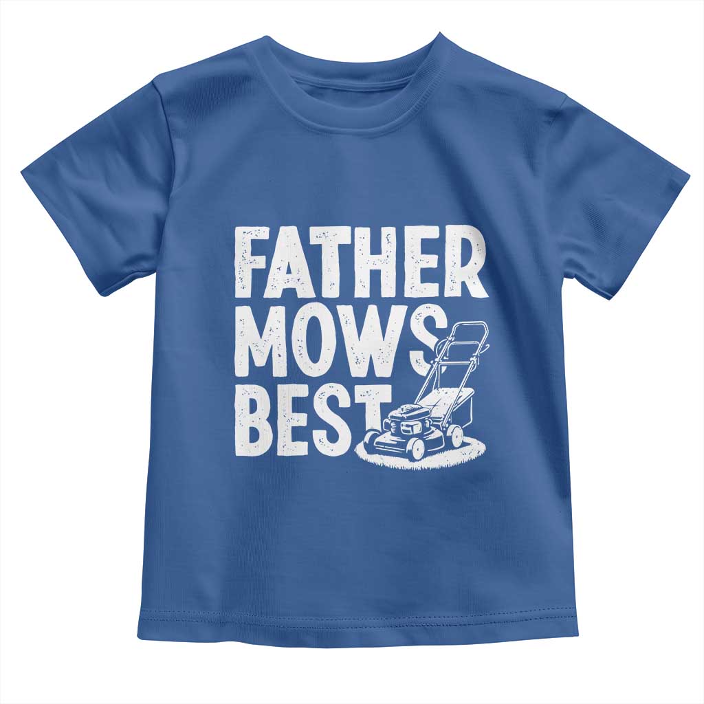 Funny Father Mows Best Toddler T Shirt Fathers Day Dad Jokes Lawn Mowing