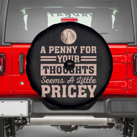 Funny A Penny For Your Thought Seems A Little Pricey Spare Tire Cover Humor Joke - Wonder Print Shop