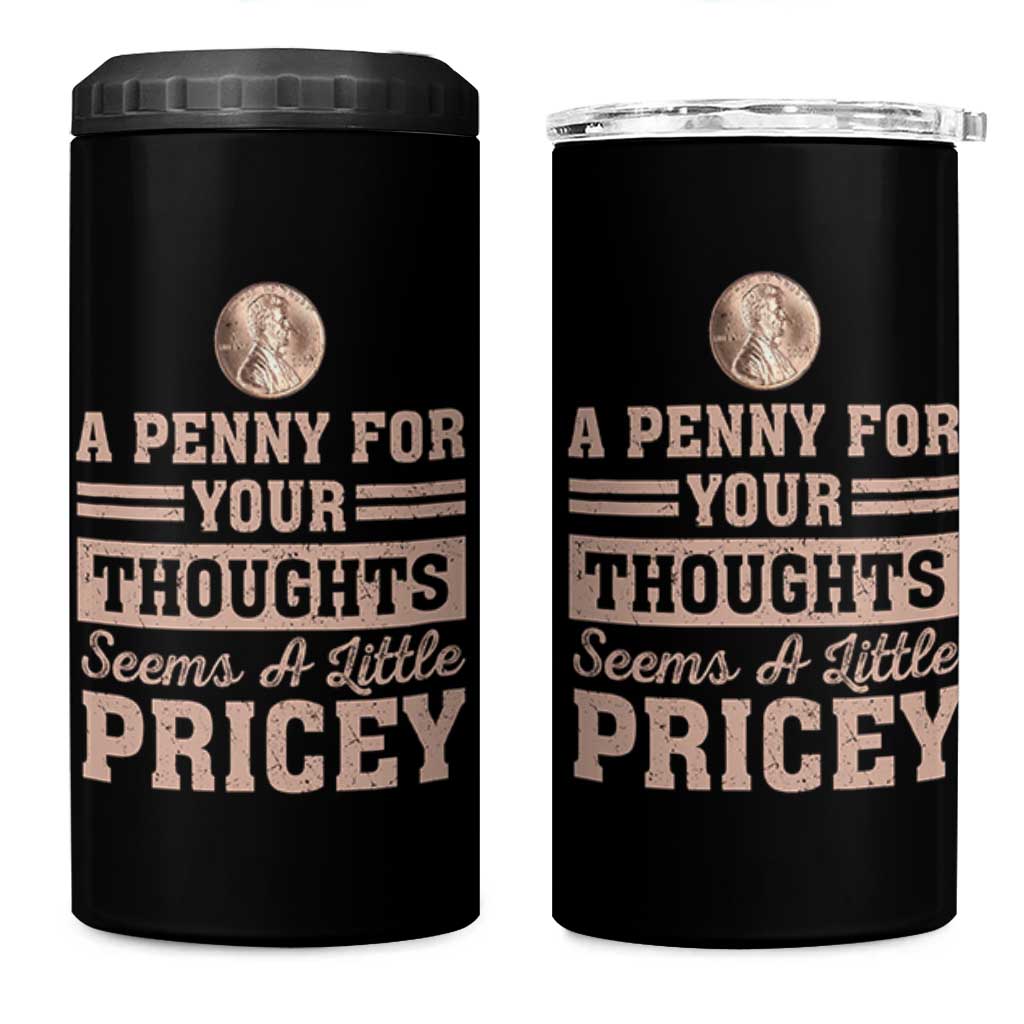 Funny A Penny For Your Thought Seems A Little Pricey 4 in 1 Can Cooler Tumbler Humor Joke - Wonder Print Shop