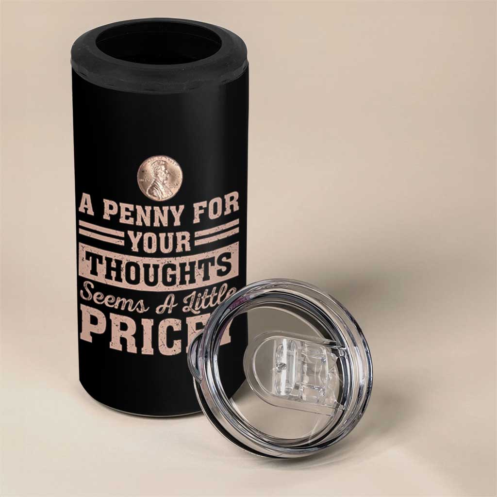 Funny A Penny For Your Thought Seems A Little Pricey 4 in 1 Can Cooler Tumbler Humor Joke - Wonder Print Shop