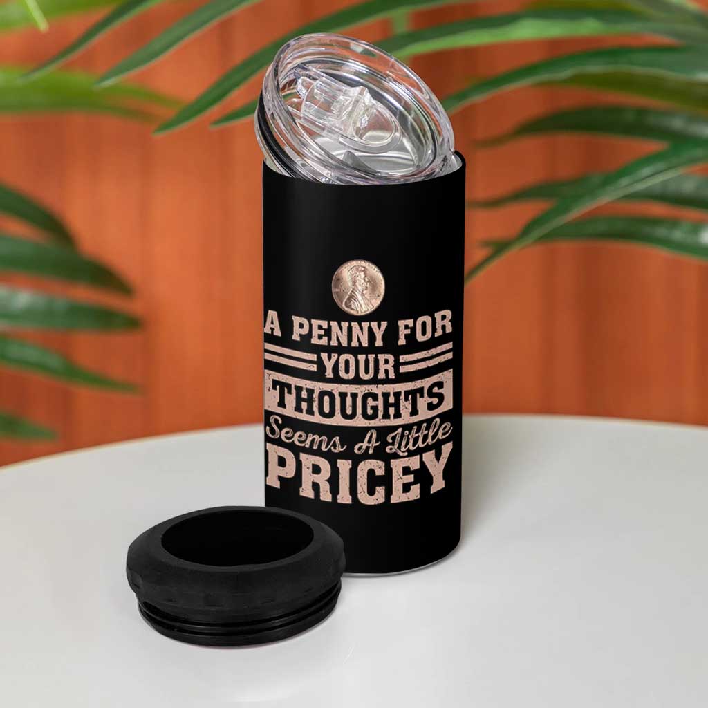 Funny A Penny For Your Thought Seems A Little Pricey 4 in 1 Can Cooler Tumbler Humor Joke - Wonder Print Shop