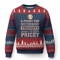 Funny A Penny For Your Thought Seems A Little Pricey Ugly Christmas Sweater Humor Joke - Wonder Print Shop