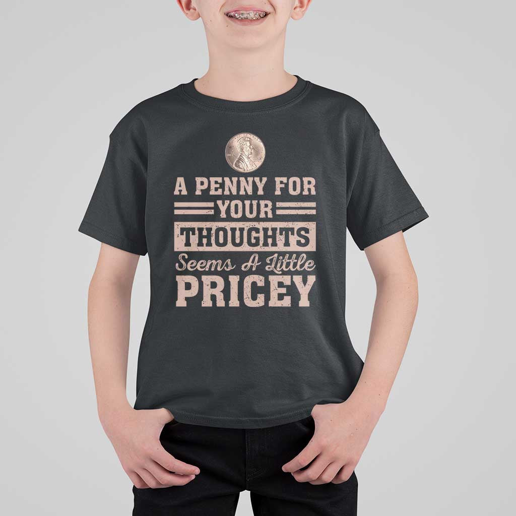 Funny A Penny For Your Thought Seems A Little Pricey T Shirt For Kid Humor Joke - Wonder Print Shop
