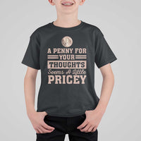 Funny A Penny For Your Thought Seems A Little Pricey T Shirt For Kid Humor Joke - Wonder Print Shop