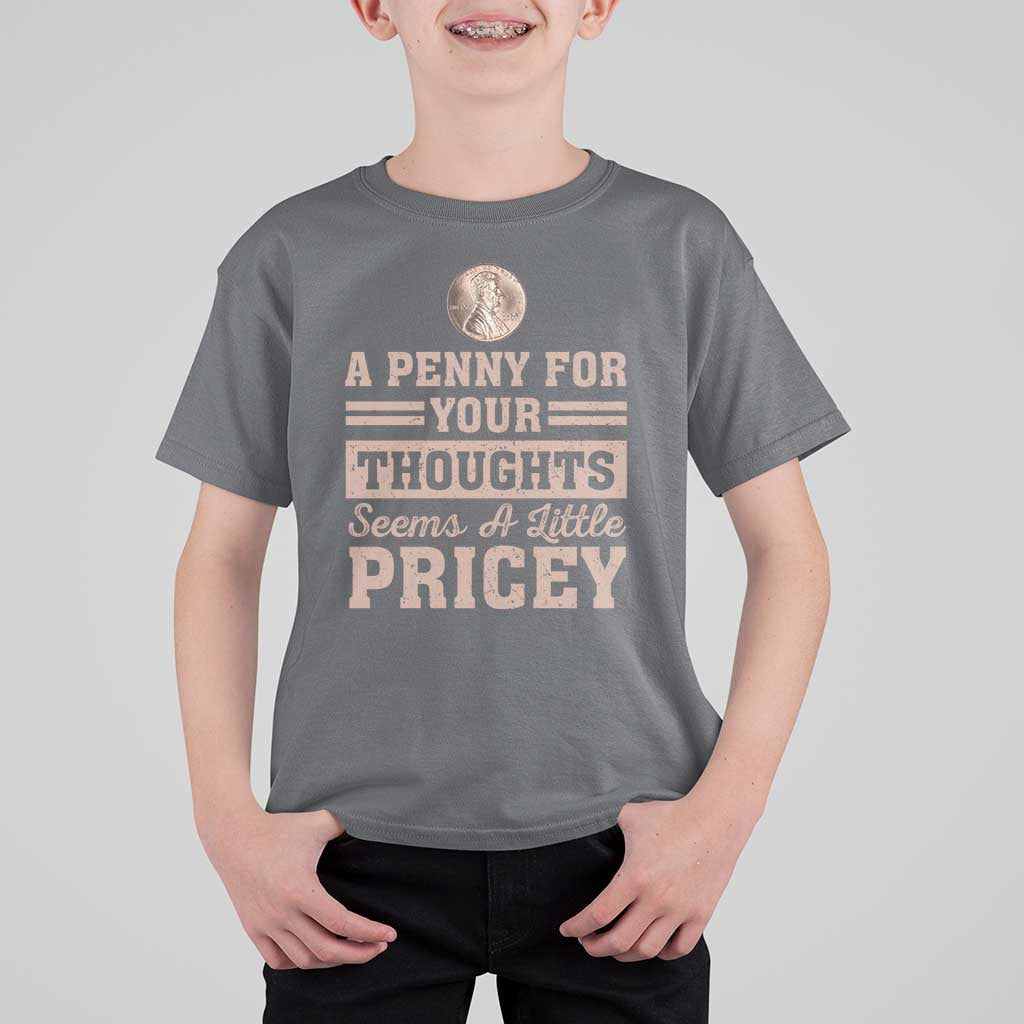 Funny A Penny For Your Thought Seems A Little Pricey T Shirt For Kid Humor Joke - Wonder Print Shop