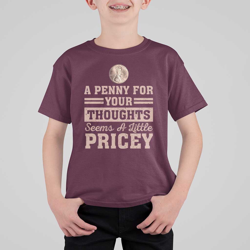 Funny A Penny For Your Thought Seems A Little Pricey T Shirt For Kid Humor Joke - Wonder Print Shop