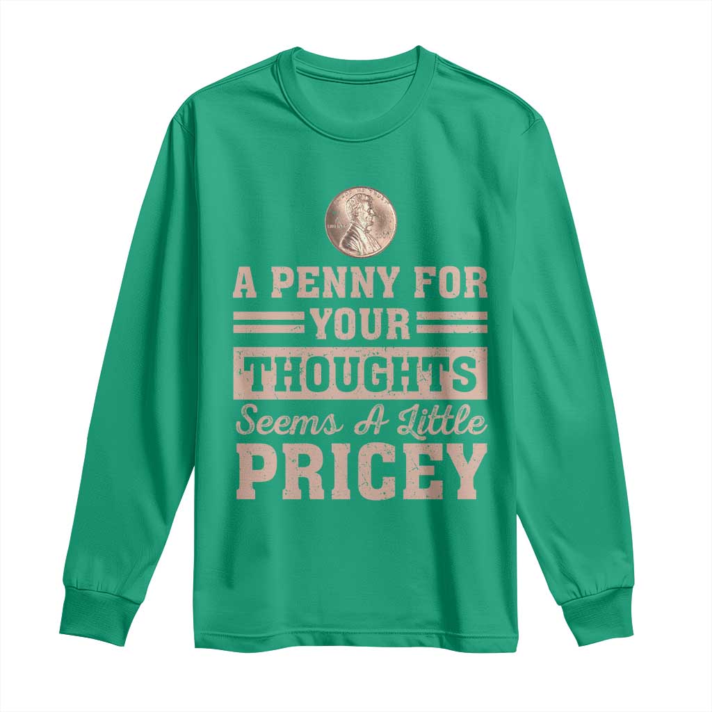 Funny A Penny For Your Thought Seems A Little Pricey Long Sleeve Shirt Humor Joke - Wonder Print Shop