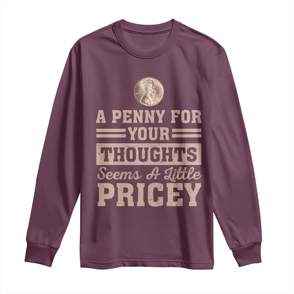 Funny A Penny For Your Thought Seems A Little Pricey Long Sleeve Shirt Humor Joke - Wonder Print Shop